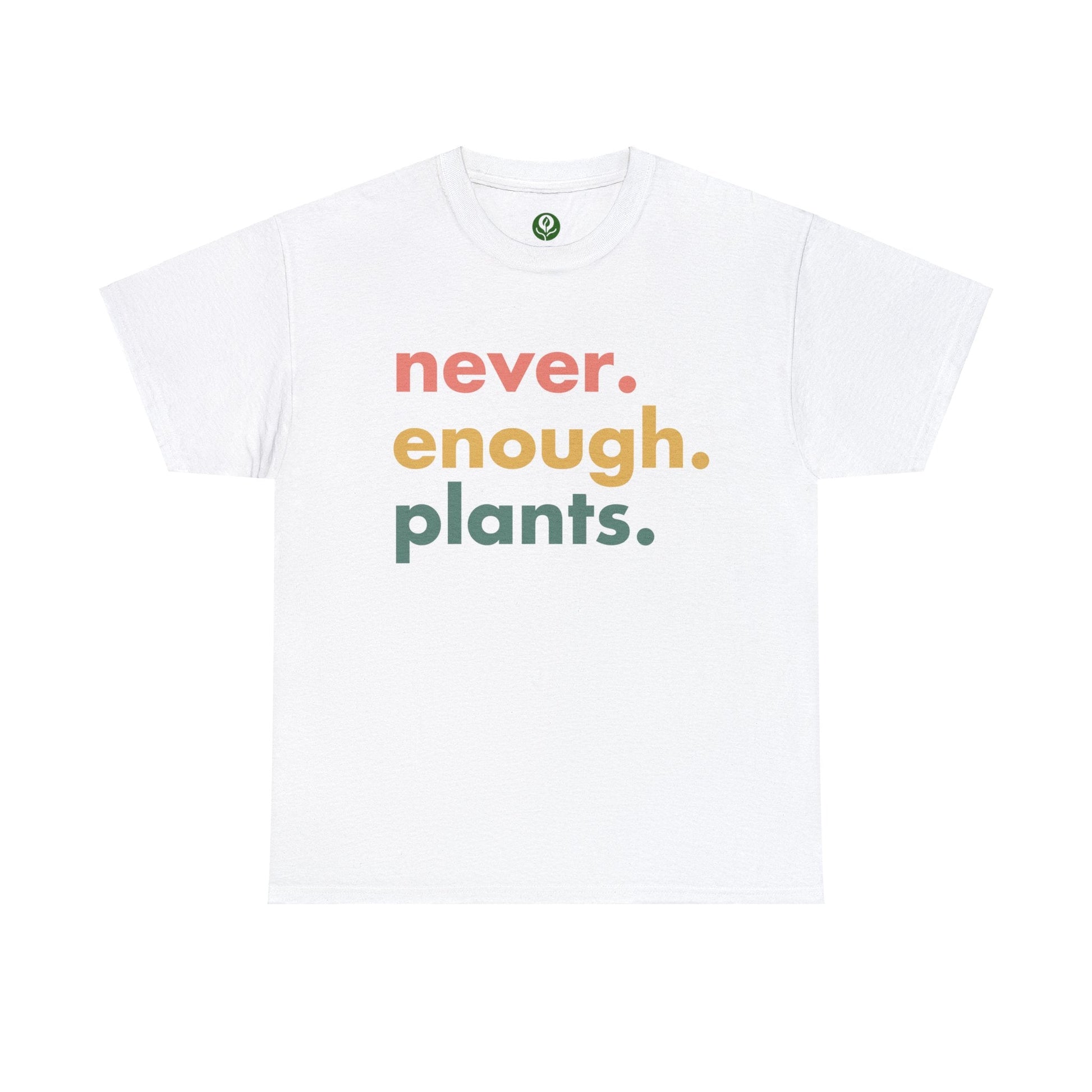 Never Enough Plants Shirt for Garden Lover Unisex Heavy Cotton Tee.