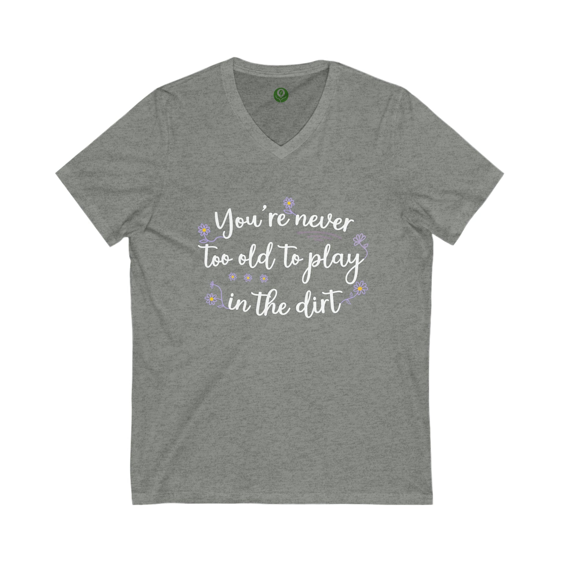 It's Never Too Old To Play In The Dirt Unisex Jersey Short Sleeve V-Neck Tee.