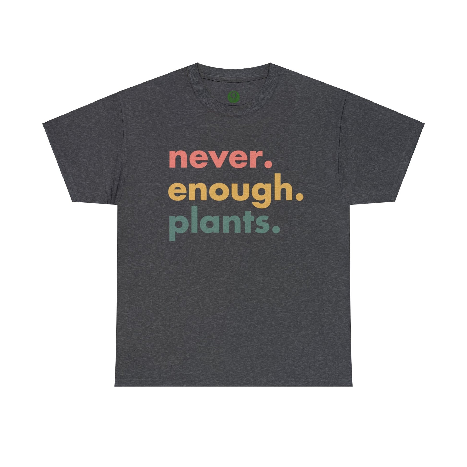 Never Enough Plants Shirt for Garden Lover Unisex Heavy Cotton Tee.