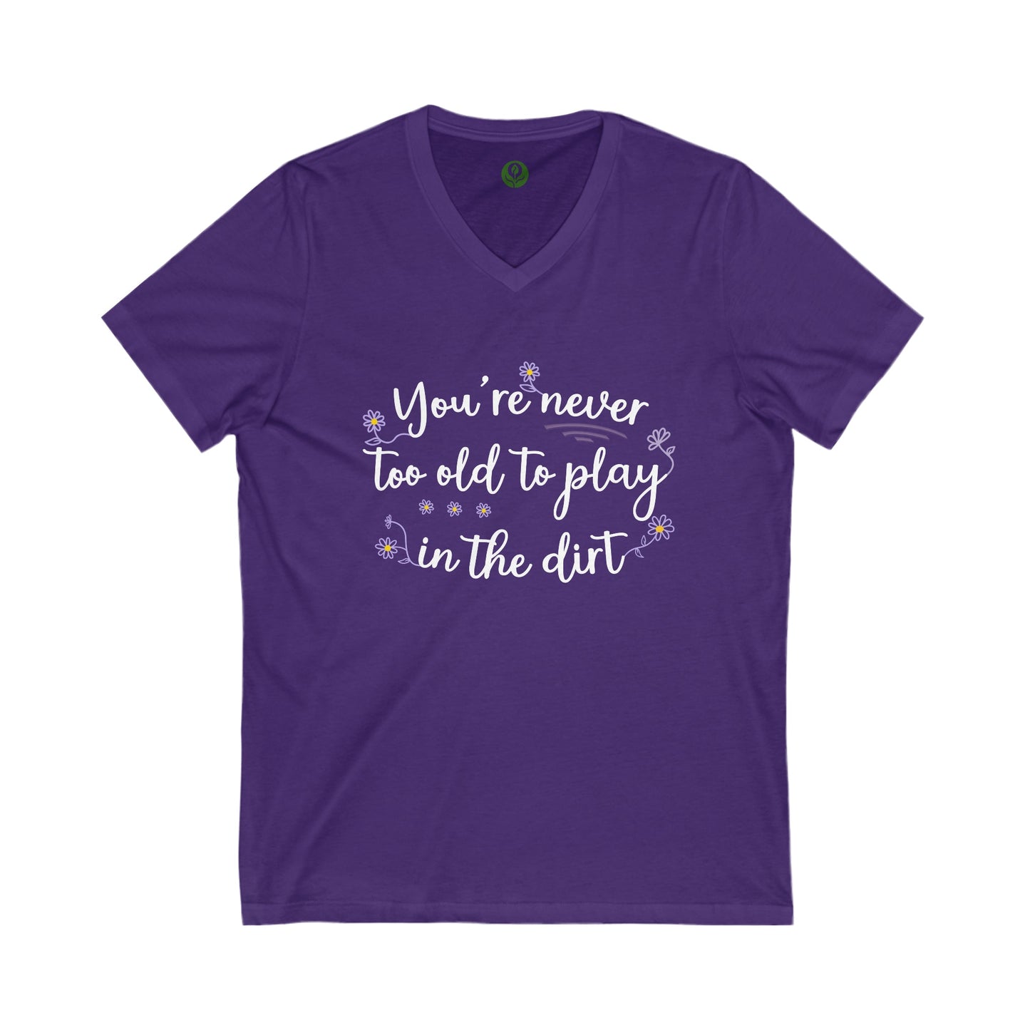 It's Never Too Old To Play In The Dirt Unisex Jersey Short Sleeve V-Neck Tee.