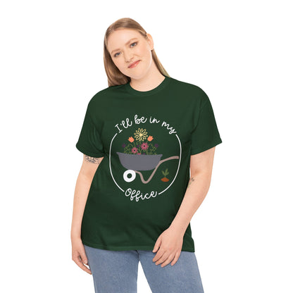 I'll Be In My Office Shirt for Garden Lover Unisex Heavy Cotton Tee.