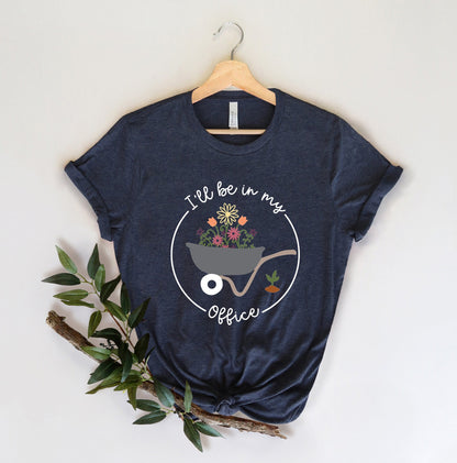 I'll Be In My Office Shirt for Garden Lover Unisex Heavy Cotton Tee.